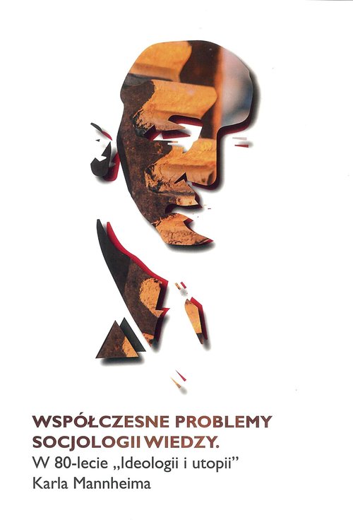 Image of Współczesne problemy socjologii wiedzy W 80-lecie Ideologii i utopii Karla Manheima