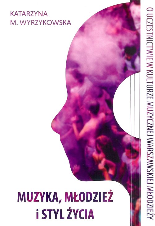 Image of Muzyka, młodzież i styl życia O uczestnictwie w kulturze muzycznej warszawskiej młodzieży