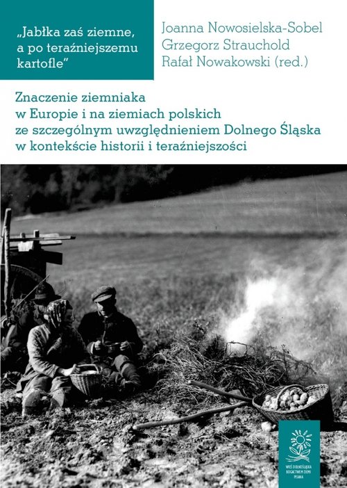 Image of Znaczenie ziemniaka w Europie i na ziemiach polskich ze szczególnym uwzględnieniem Dolnego Śląska w kontekście historii i teraźniejszości