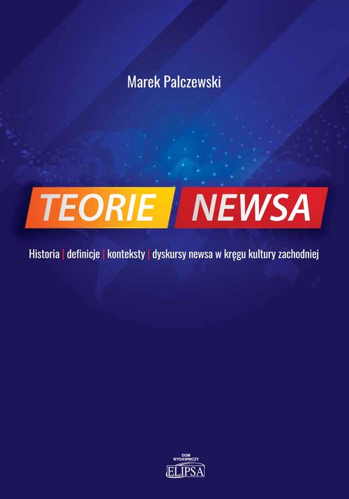 Image of Teorie newsa Historia definicje konteksty dyskursy newsa w kręgu kultury zachodniej