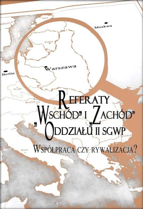 Image of Referaty Wschód i Zachód Oddziału II SGWP Współpraca czy rywalizacja?