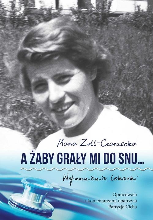 Image of A żaby grały mi do snu… Wspomnienia lekarki