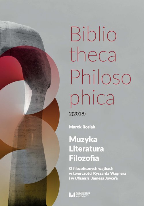 Image of Muzyka, Literatura, Filozofia O filozoficznych wątkach w twórczości Ryszarda Wagnera i w Ulissesie Jamesa Joyce’a
