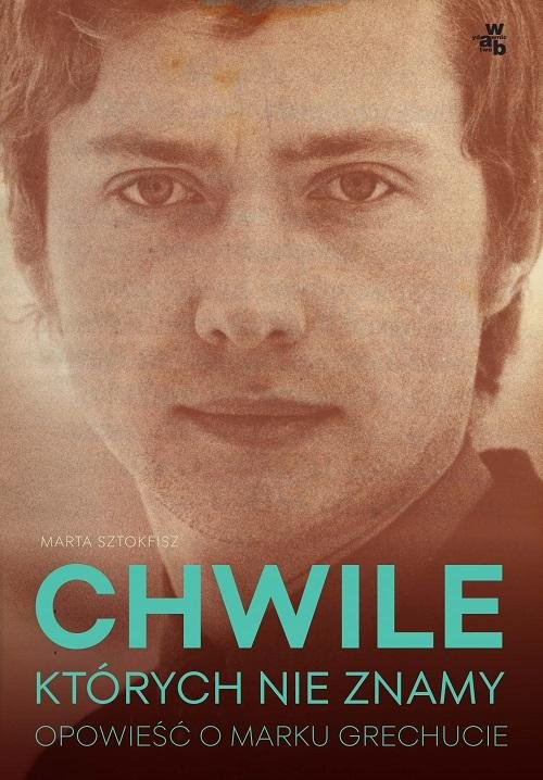 Image of Chwile których nie znamy Opowieść o Marku Grechucie