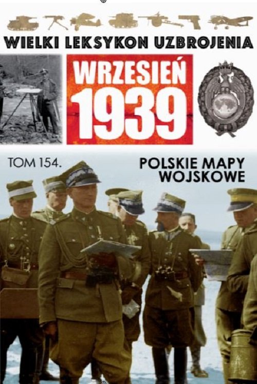 Image of Wielki Leksykon Uzbrojenia Wrzesień 1939 t.154 Polskie mapy wojskowe