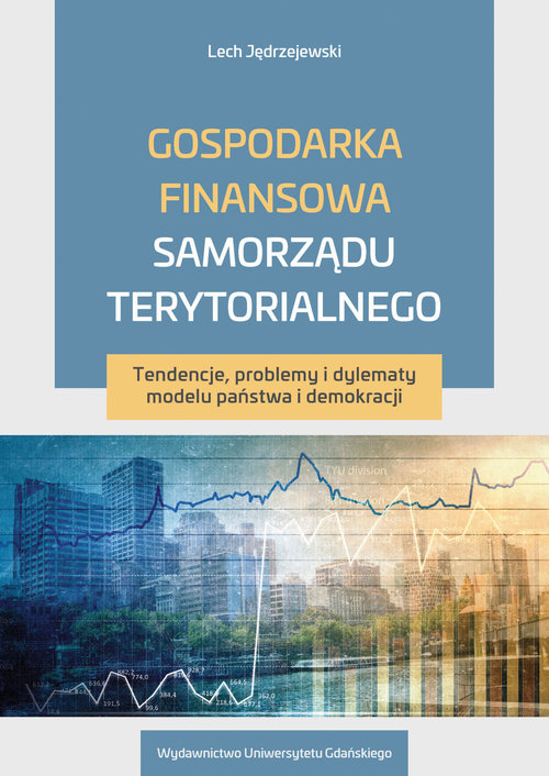 Image of Gospodarka finansowa samorządu terytorialnego Tendencje, problemy i dylematy modelu państwa i demokracji