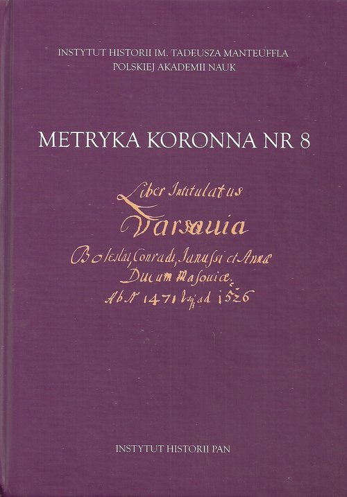 Image of Metryka koronna nr 8 Liber intitulatus: Varsavia, Boleslai, Conradi, Janussii et Annae ducum Masoviae