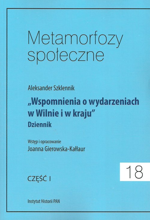 Image of Metamorfozy społeczne Tom 18 Wspomnienia o wydarzeniach w Wilnie i w kraju Dziennik Część I