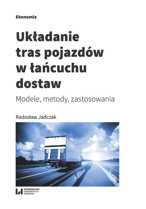 Image of Układanie tras pojazdów w łańcuchu dostaw Modele, metody, zastosowania