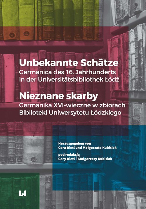 Image of Unbekannte Schätze Nieznane skarby Germanica des 16. Jahrhunderts in der Universitätsbibliothek Łódź / Germanika XVI-wieczne w zbiorach