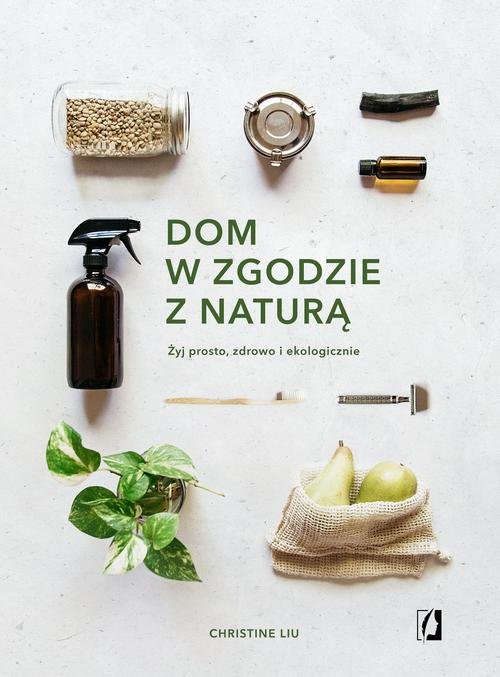 Image of Dom w zgodzie z naturą Żyj prosto, zdrowo i ekologicznie