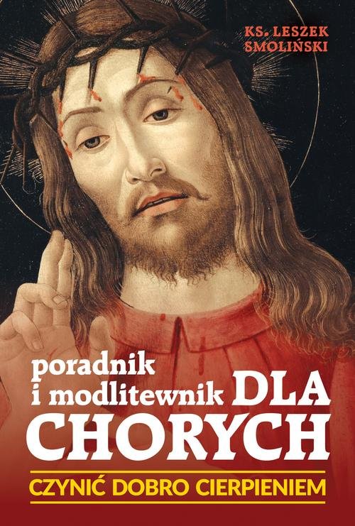 Image of Czynić dobro cierpieniem, Poradnik i modlitewnik dla chorych