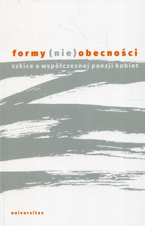 Image of Formy nieobecności Szkice o współczesnej poezji kobiet