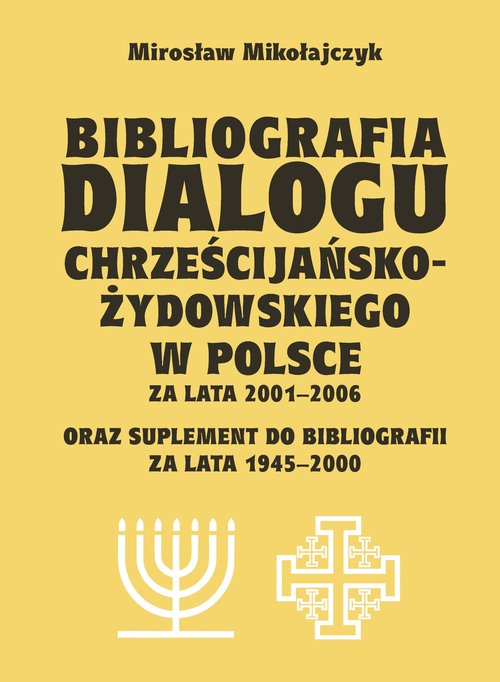 Image of Bibliografia dialogu chrześcijańsko-żydowskiego w Polsce za lata 2001-2006 oraz suplement do bibliografii za lata 1945-2000