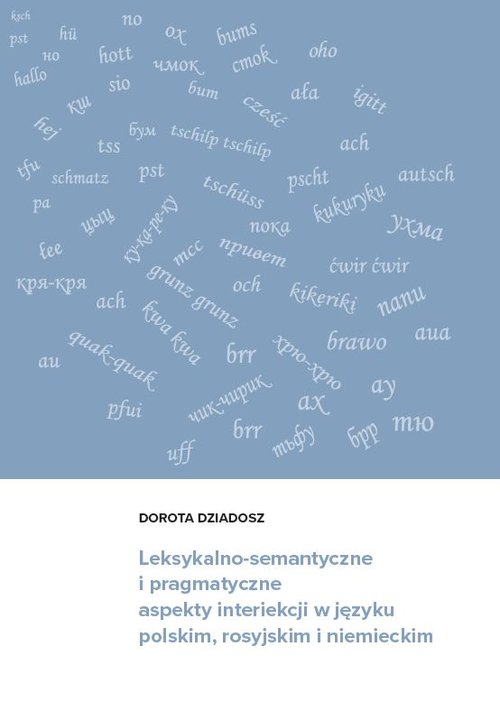 Image of Leksykalno-semantyczne i pragmatyczne aspekty interiekcji w języku polskim, rosyjskim i niemieckim