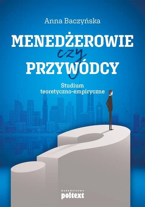 Image of Menedżerowie czy przywódcy Studium teoretyczno-empiryczne
