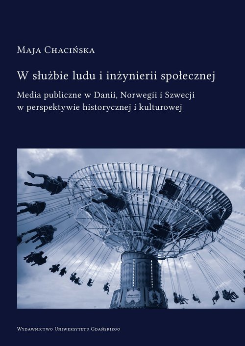 Image of W służbie ludu i inżynierii społecznej Media publiczne w Danii, Norwegii i Szwecji w perspektywie historycznej i kulturowej