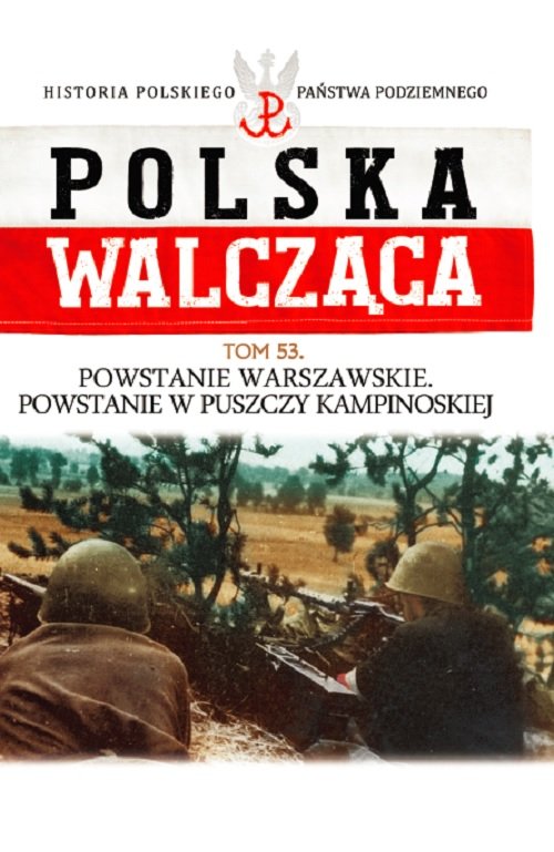 Image of Polska Walcząca Tom 53 Powstanie Warszawskie Powstanie w Puszczy Kampinoskiej