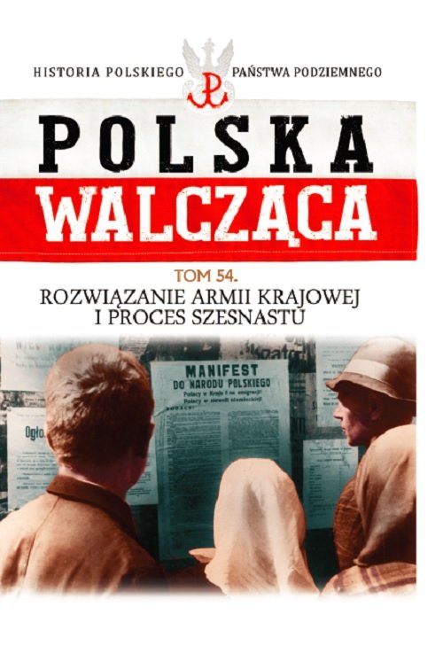 Image of Polska Walcząca Tom 54 Rozwiązanie Armii Krajowej i proces szesnastu