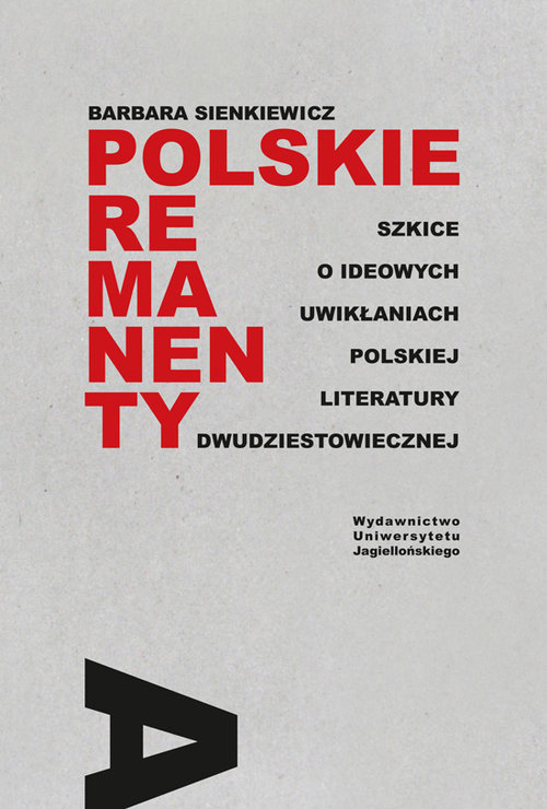 Image of Polskie remanenty Szkice o ideowych uwikłaniach polskiej literatury dwudziestowiecznej