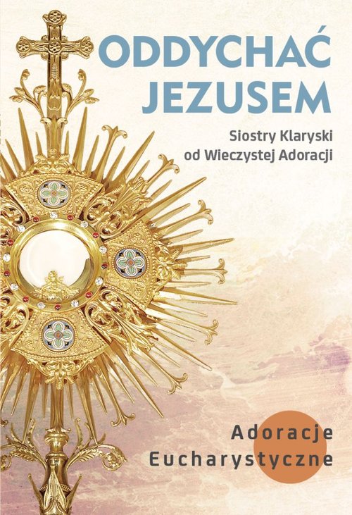 Image of Oddychać Jezusem Adoracje eucharystyczne