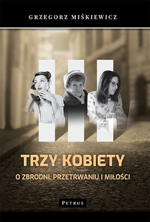Image of Trzy kobiety O zbrodni, przetrwaniu i miłości