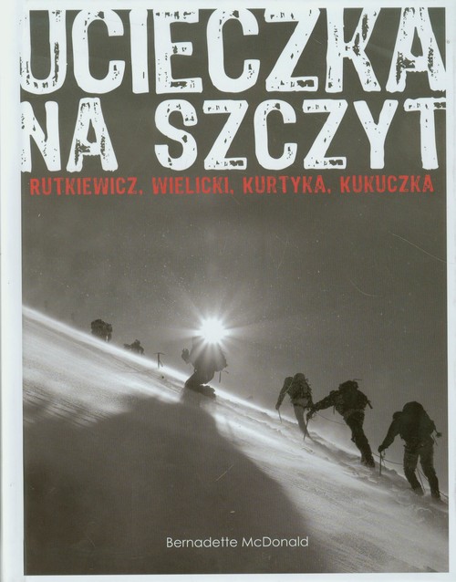 Image of Ucieczka na szczyt. Rutkiewicz, Wielicki, Kurtyka, Kukuczka