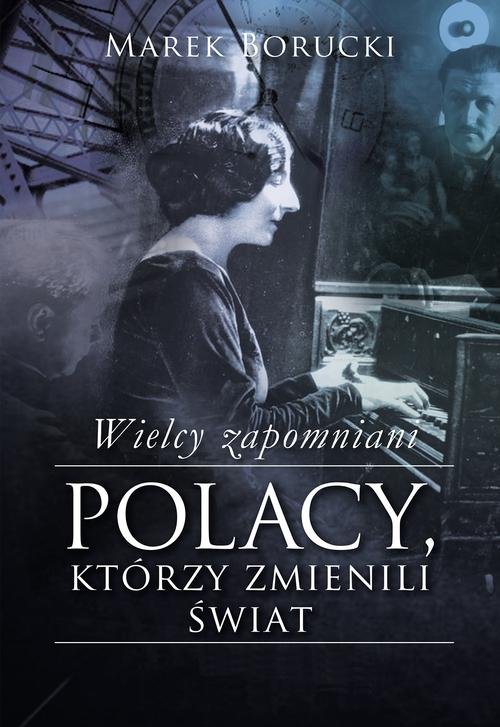 Image of Wielcy zapomniani Polacy, którzy zmienili świat