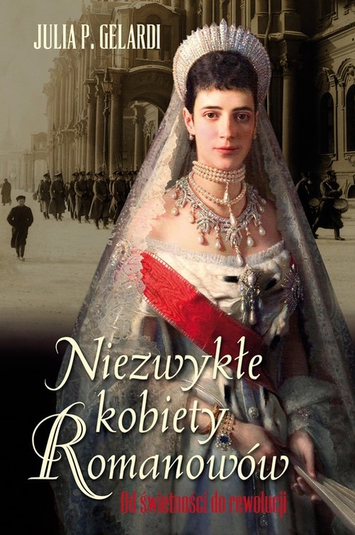 Image of Niezwykłe kobiety Romanowów. Od świetności do rewolucji
