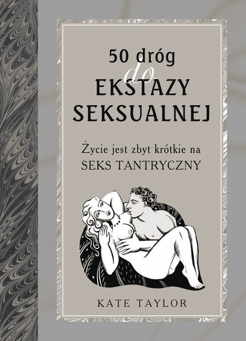 Image of 50 dróg do ekstazy seksualnej. Życie jest zbyt krótkie na seks tantryczny