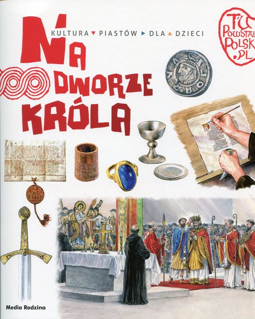 Image of Tu powstała Polska. Na dworze króla. Kultura Piastów dla dzieci