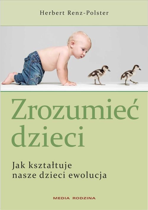 Image of Zrozumieć dzieci. Jak kształtuje nasze dzieci ewolucja