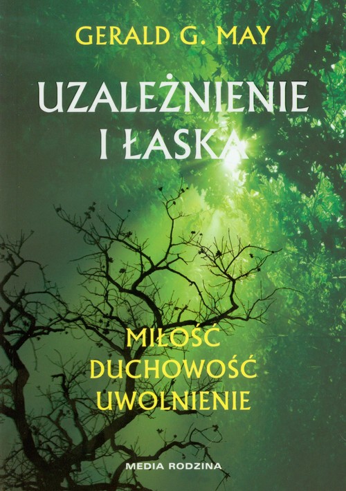 Image of Uzależnienie i łaska. Miłość. Duchowość. Uwolnienie