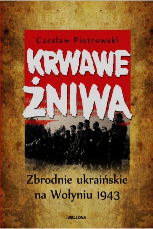 Image of Krwawe żniwa. Zbrodnie ukraińskie na Wołyniu 1943