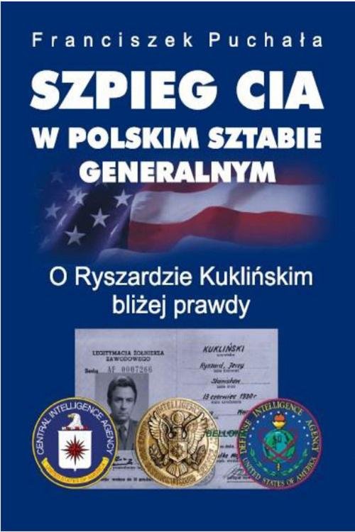 Image of Szpieg CIA w polskim Sztabie Generalnym. O Ryszardzie Kuklińskim bliżej prawdy