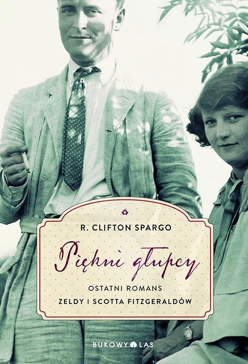 Image of Piękni głupcy. Ostatni romans Zeldy i Scotta Fitzgeraldów