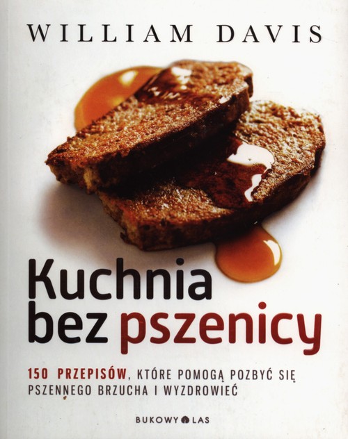 Image of Kuchnia bez pszenicy. 150 przepisów, które pomogą pozbyć się pszennego brzucha i wyzdrowieć