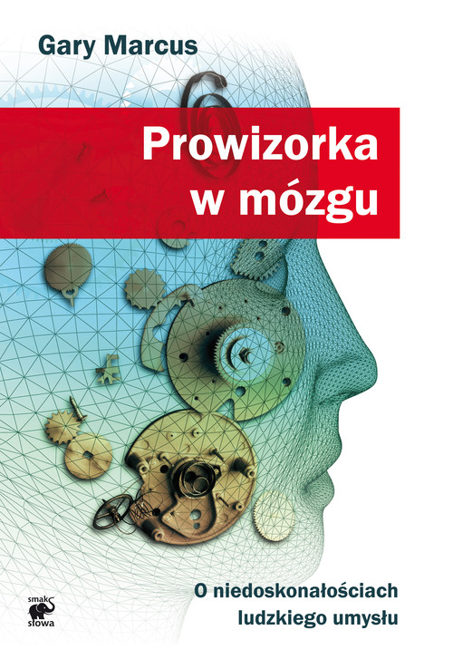 Image of Prowizorka w mózgu. O niedoskonałościach ludzkiego umysłu