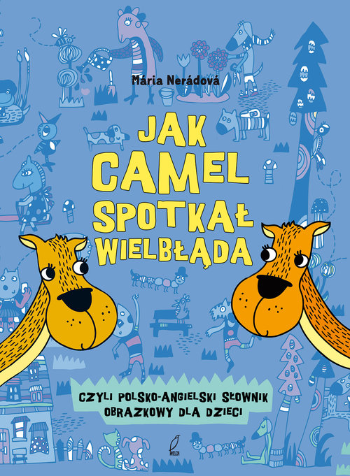 Image of Jak camel spotkał wielbłąda. Polsko-angielski słownik obrazkowy dla dzieci