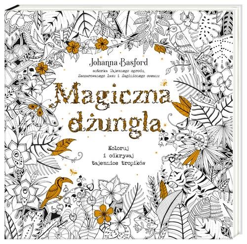 Image of Magiczna dżungla. Koloruj i odkrywaj tajemnice tropików