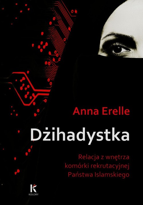 Image of Dżihadystka. Relacja z wnętrza komórki rekrutacyjnej Państwa Islamskiego