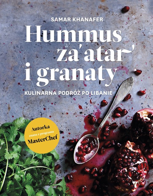 Image of Hummus za'atar i granaty. Kulinarna podróż po Libanie
