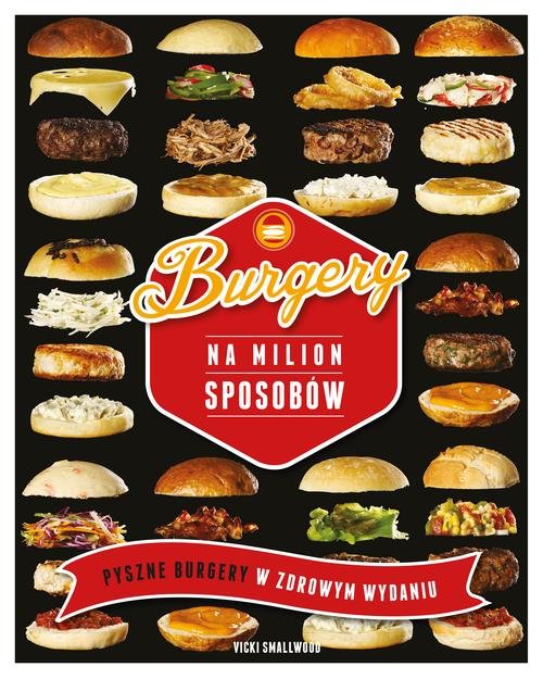 Image of Burgery na milion sposobów. Pyszne burgery w zdrowym wydaniu