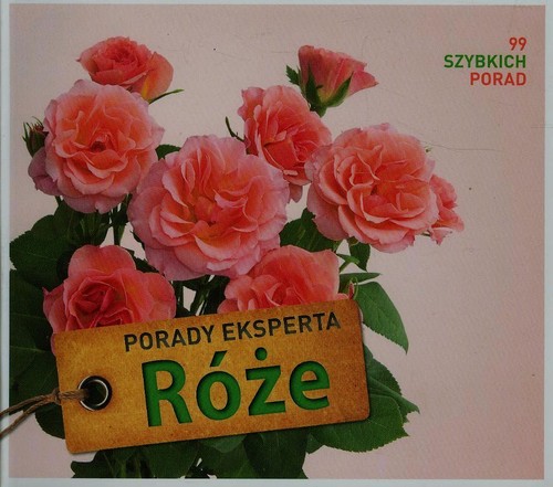 Image of Róże. Porady eksperta 99 szybkich porad