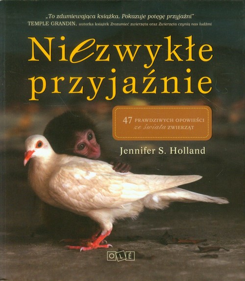 Image of Niezwykłe przyjaźnie. 47 prawdziwych opowieści ze świata zwierząt