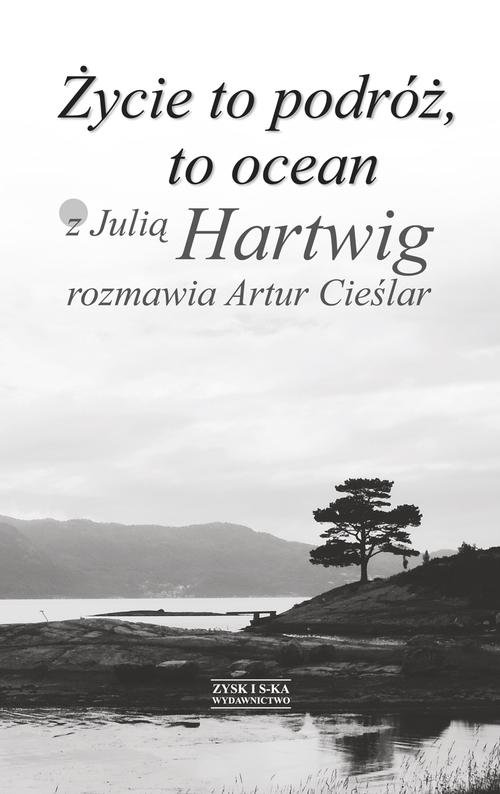 Image of Życie to podróż, to ocean. Z Julią Hartwig rozmawia Artur Cieślar