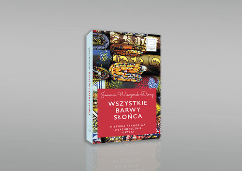 Image of Wszystkie barwy słońca. Historie prawdziwe własnoręcznie uszyte. Historie prawdziwe własnoręcznie uszyte