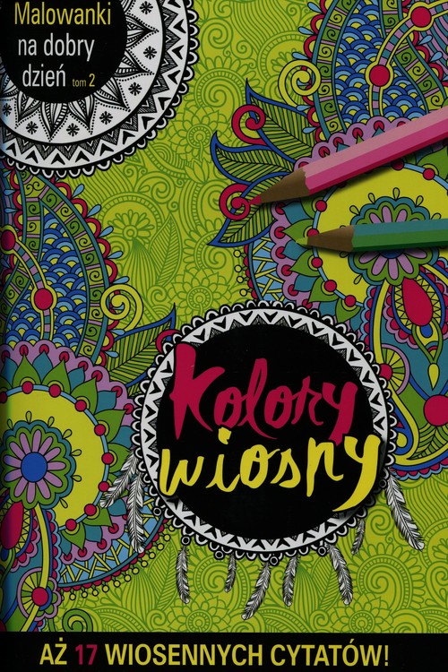 Image of Malowanki na dobry dzień. Tom 2. Kolory wiosny. Aż 17 wiosennych cytatów!