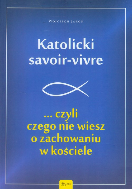 Image of Katolicki savoir-vivre czyli czego nie wiesz o zachowaniu w kościele