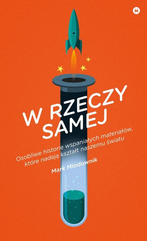 Image of W rzeczy samej. Osobliwe historie wspaniałych materiałów, które nadają kształt naszemu światu